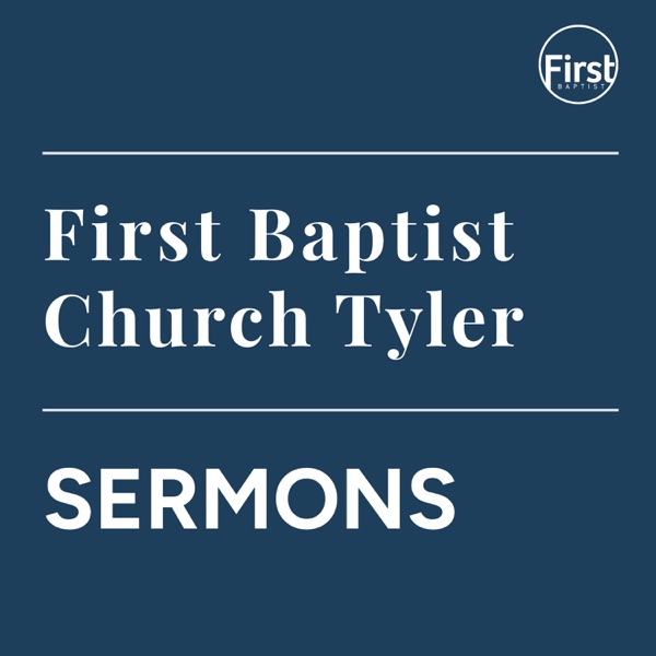 First Baptist Church Tyler podcast artwork