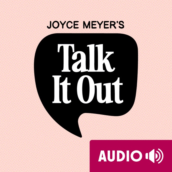 Joyce Meyer's Talk It Out Podcast podcast artwork